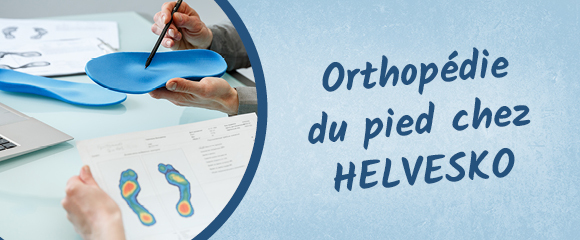 Orthopdie du pied chez HELVESKO
